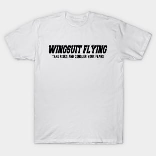 Wingsuit Flying Tale risks and conquer your fears T-Shirt